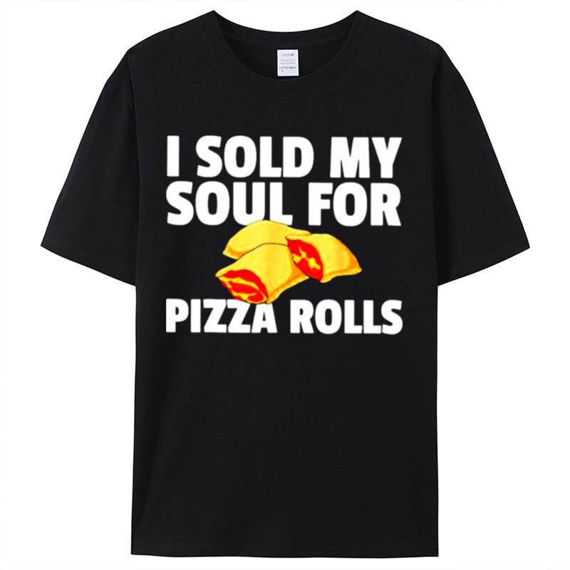 I Sold My Soul For Pizza Rolls Shirts For Women Men