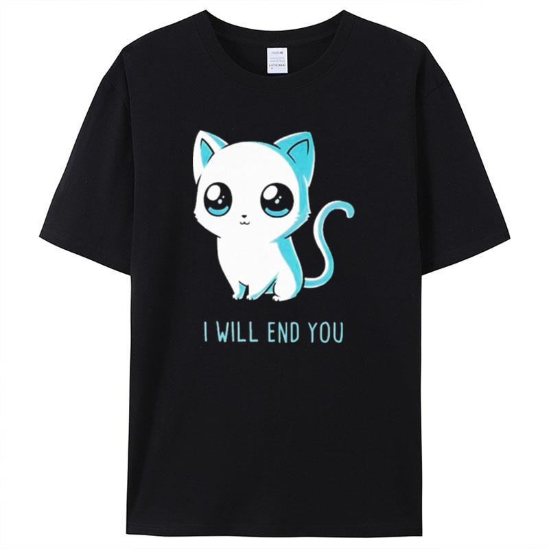 I Will End You Cat Kitten Shirts For Women Men