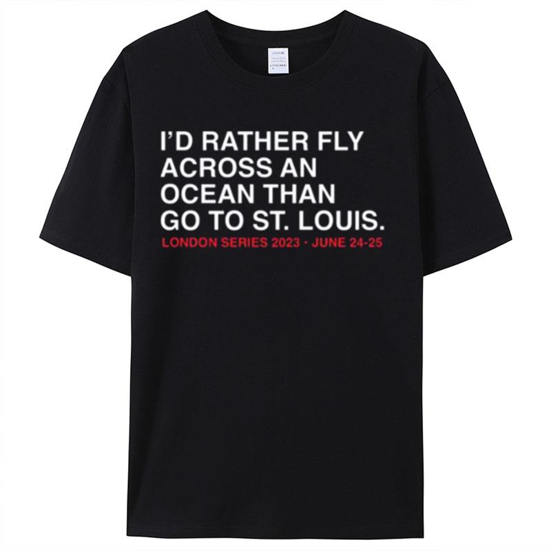 I'D Rather Fly Across An Ocean Than Go To St. Louis Shirts For Women Men