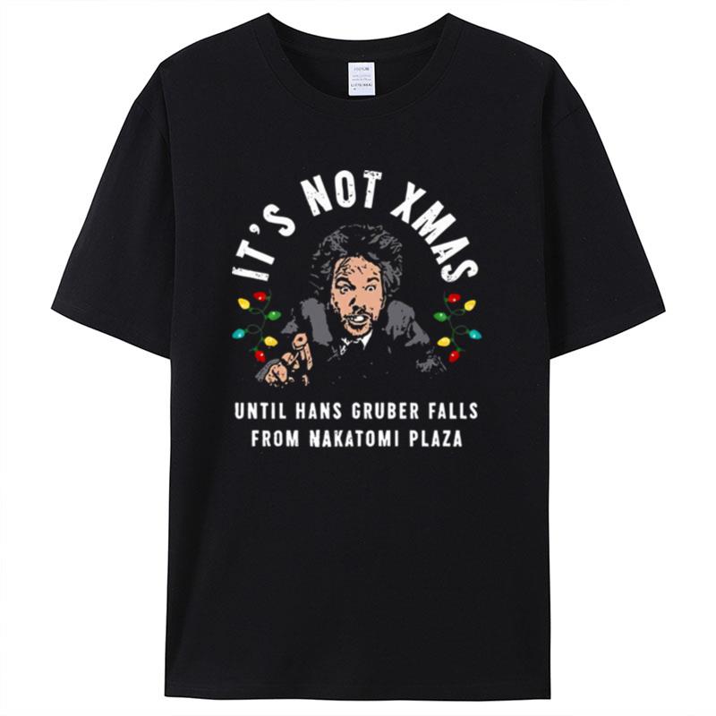 Its Not Xmas Until Hans Gruber Falls From Nakatomi Plaza Shirts For Women Men