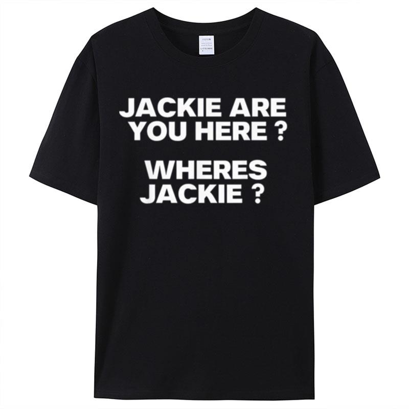 Jackie Are You Here Where's Jackie Joe Biden President Shirts For Women Men