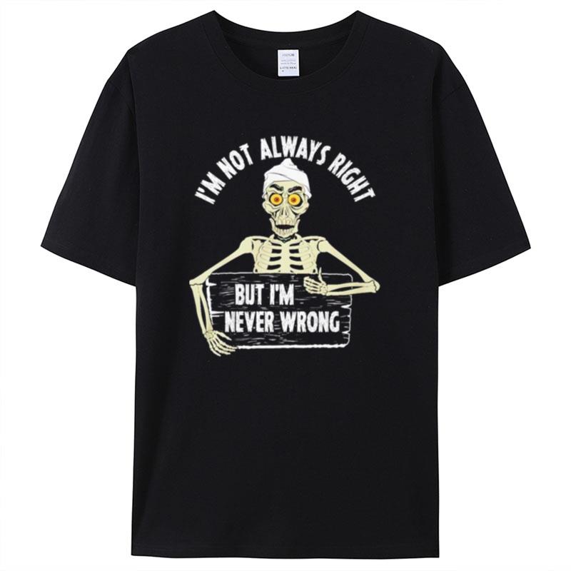 Jeff Dunham I'm Not Always Right But I'm Never Wrong Shirts For Women Men