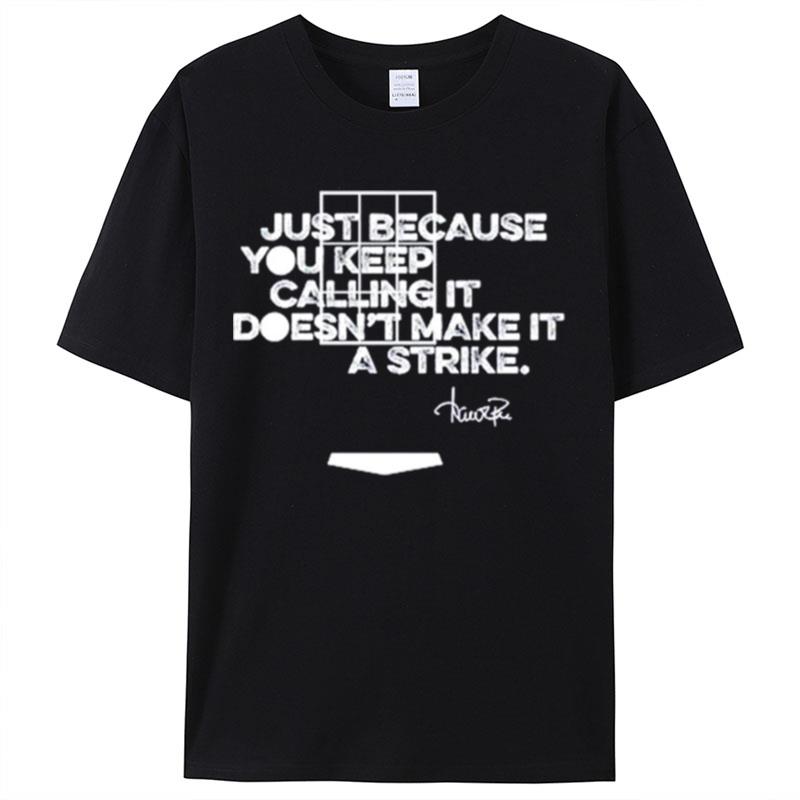 Just Because You Keep Calling It Doesn't Make It A Strike Shirts For Women Men