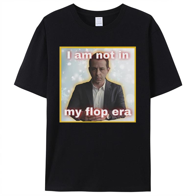 Kendall Roy I Am Not In My Flop Era Shirts For Women Men