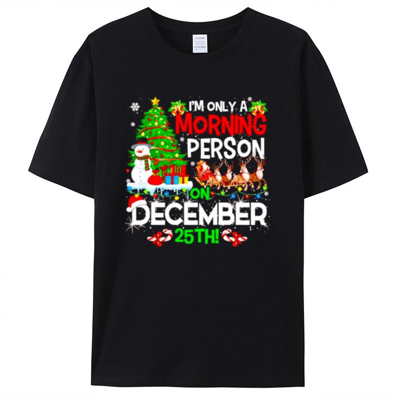 Merry Christmas I'm Only A Morning Person On December 25Th Shirts For Women Men