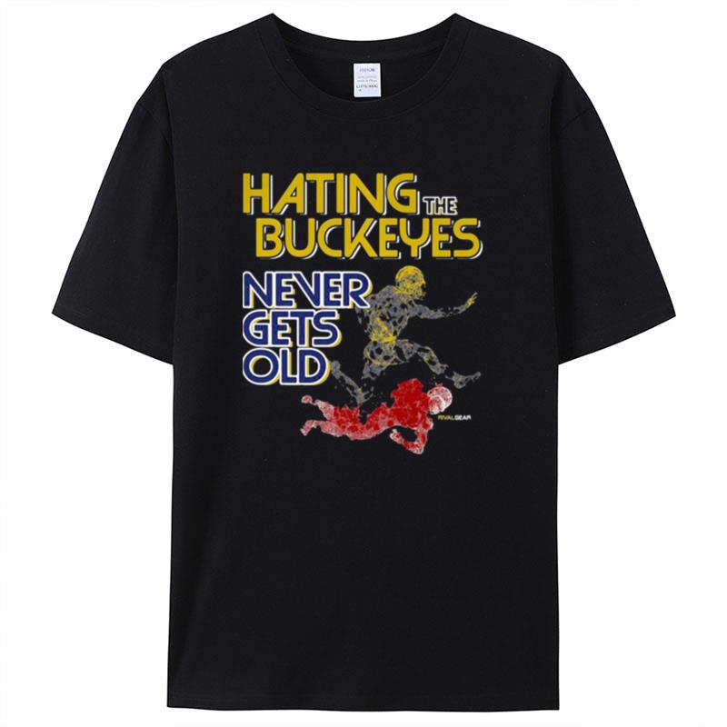 Michigan Hating The Buckeyes Never Gets Old Shirts For Women Men