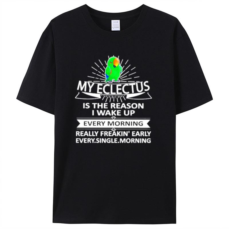 My Eclectus Is The Reason I Wake Up Shirts For Women Men