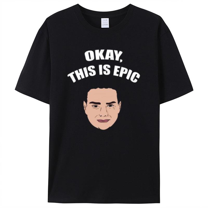Okay This Is Epic Meme Ben Shapiro Shirts For Women Men