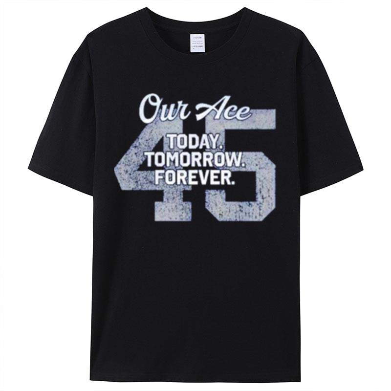 Our Ace Today Tomorrow Forever 45 Shirts For Women Men