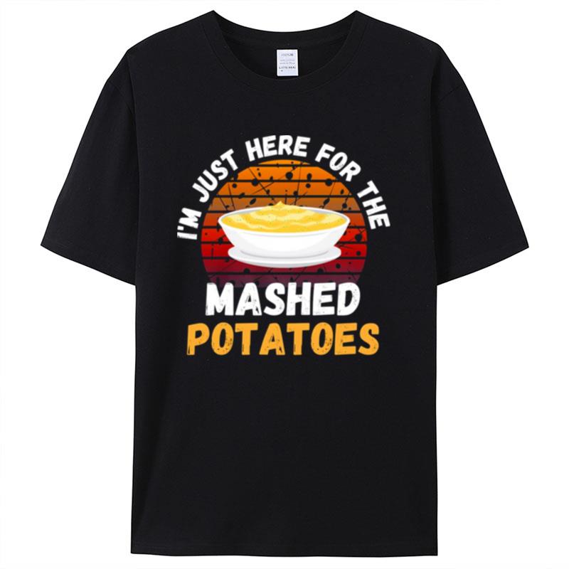 Retro I'm Just Here For The Mashed Potatoes Shirts For Women Men