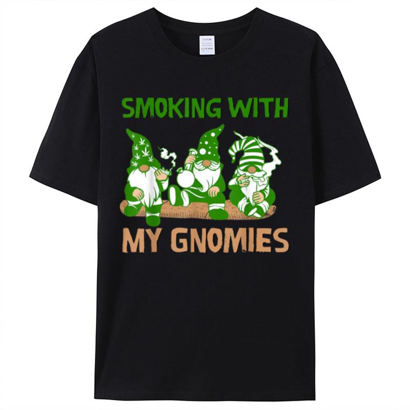 Smoking With My Gnomies Weed Leaf Gnome Lover Marijuana Shirts For Women Men