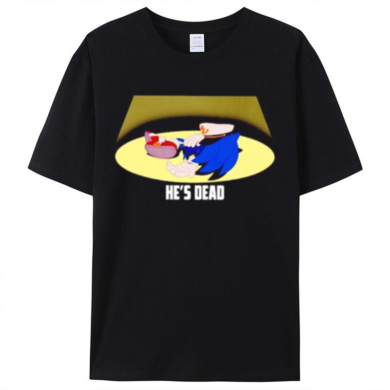 Sonic He's Dead Shirts For Women Men