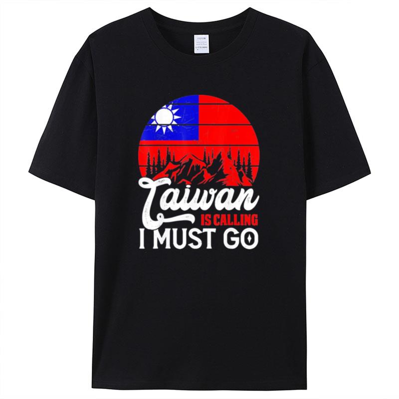 Taiwan Is Calling & I Must Go Taiwanese Flag Vintage Shirts For Women Men