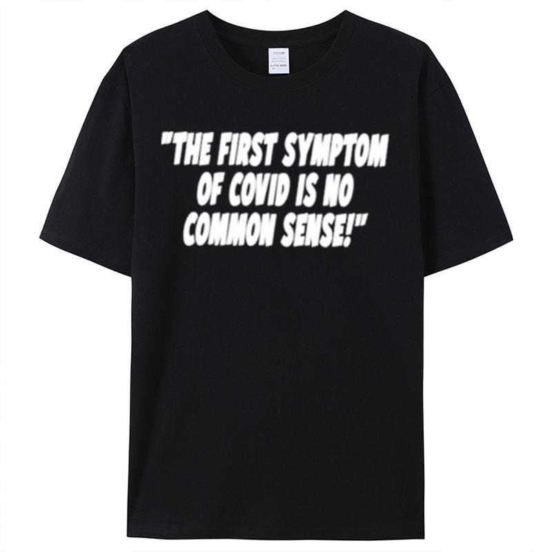 The First Symptom Of Covid Is No Common Sense Shirts For Women Men