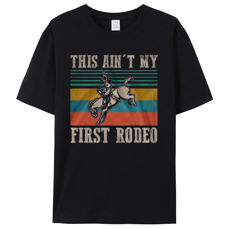 This Ain't My First Rodeo Vintage Retro Shirts For Women Men