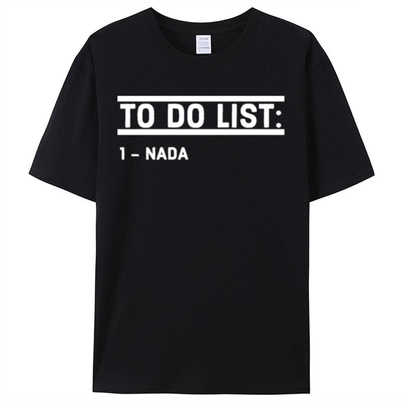 To Do List Nada Funny Shirts For Women Men