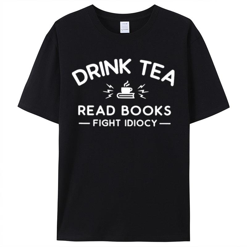 Top Drink Tea Read Books Fight Idiocy Shirts For Women Men