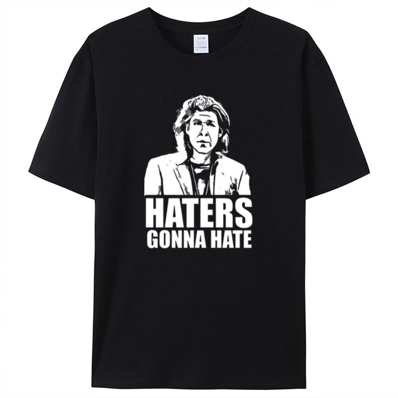 Trent Crimm Haters Gonna Hate Shirts For Women Men
