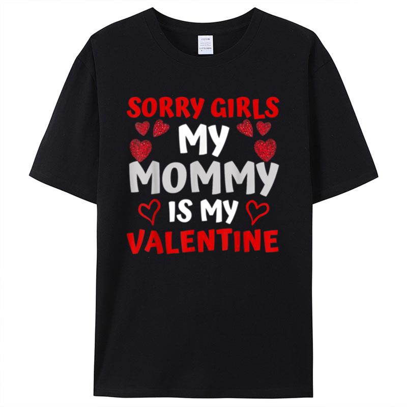 Valentines Day Boys Sorry Girls My Mommy Is My Valentine Shirts For Women Men