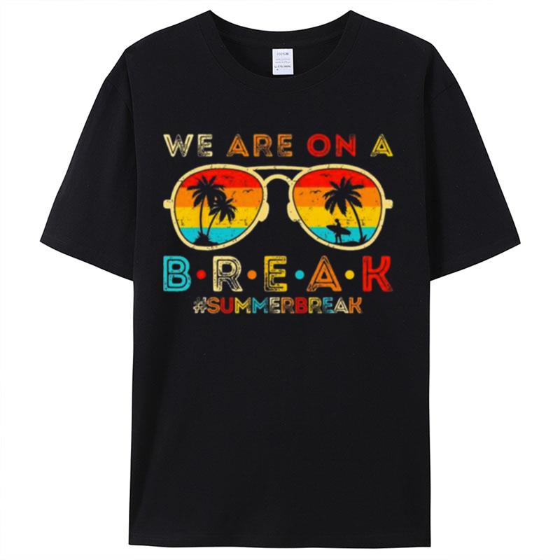 We Are On A Break Teacher Retro Sunset Glasses Summer Break Shirts For Women Men