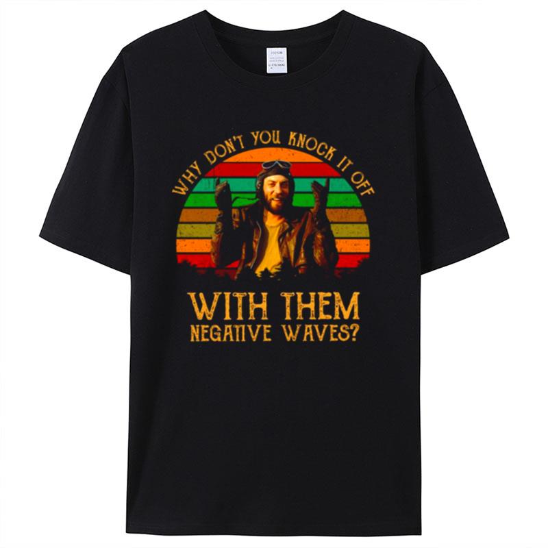 Why Don't You Knock It Off With Them Negative Waves Oddballs Shirts For Women Men