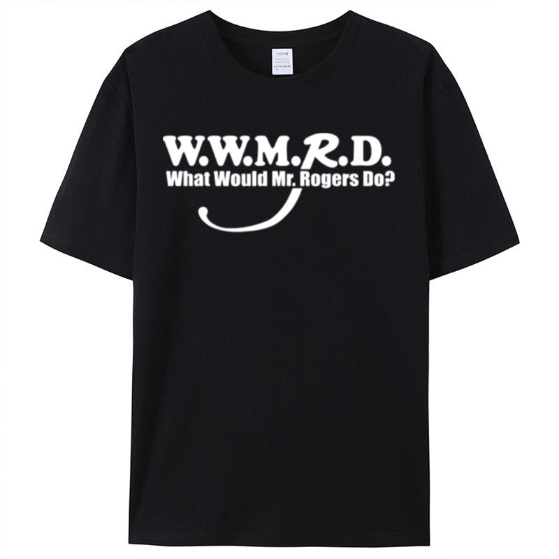 Wwmrd What Would Mr Rogers Do Shirts For Women Men