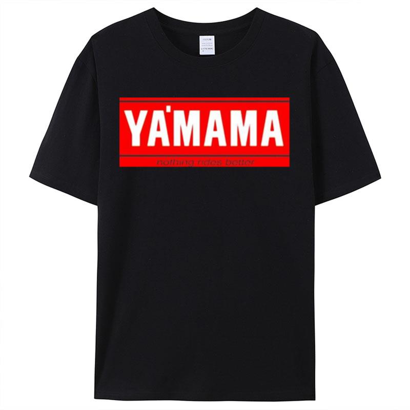 Ya'Mama Nothing Rides Better Shirts For Women Men
