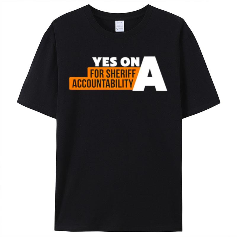 Yes On A For Sheriff Accountability Shirts For Women Men