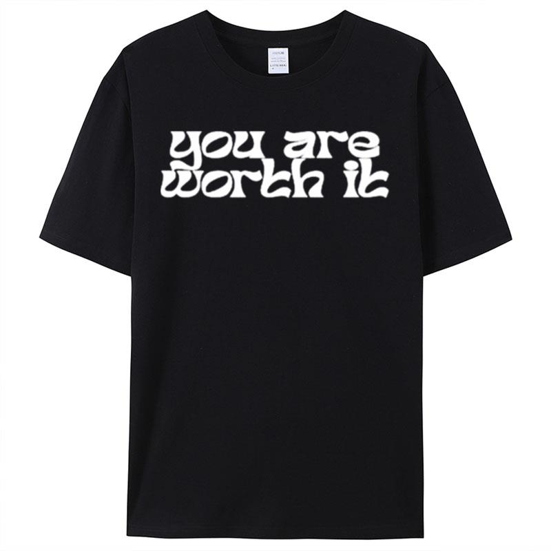 You Are Worth It Shirts For Women Men