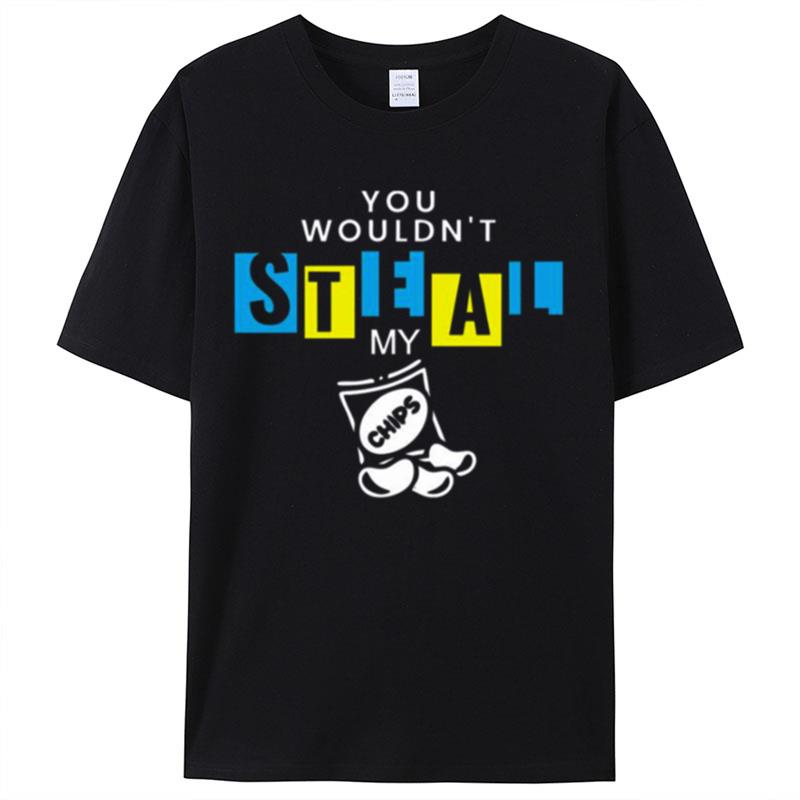 You Wouldn't Steal My Chips Anti Piracy Shirts For Women Men