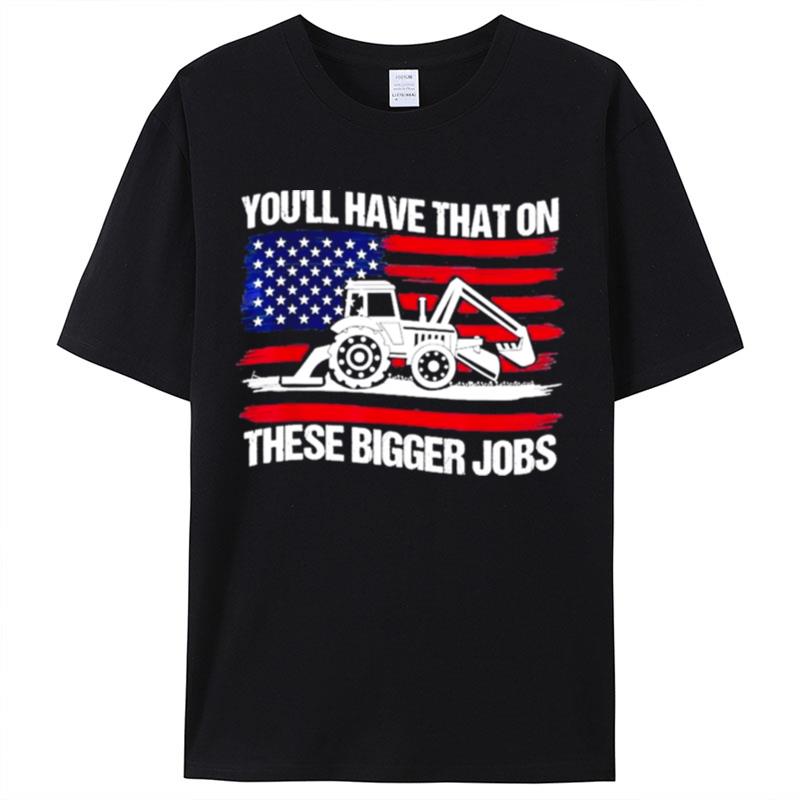 You'll Have That On These Big Jobs Flag American Shirts For Women Men