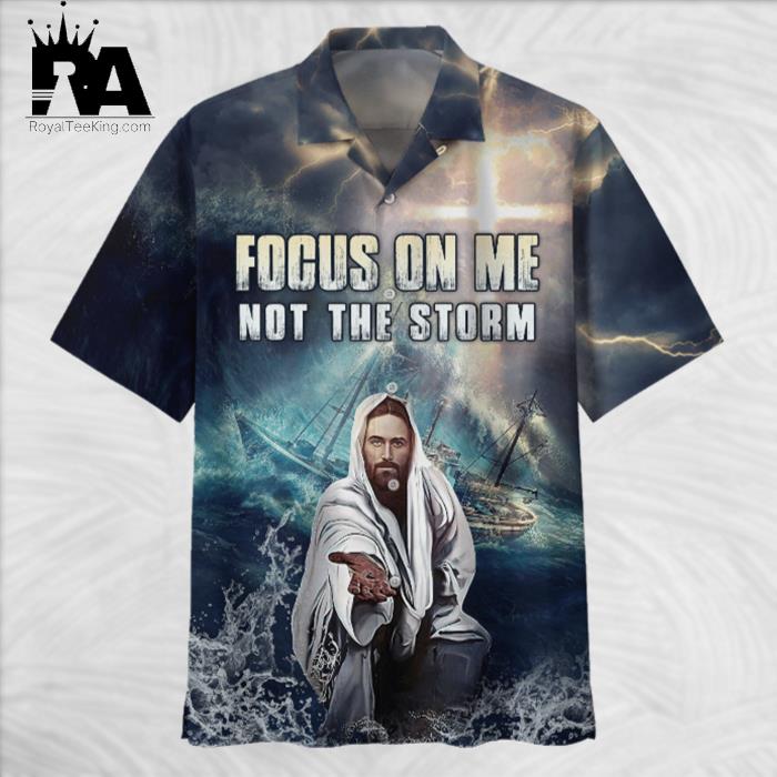 Jesus Focus On Me Not The Storm Hawaiian Shirt